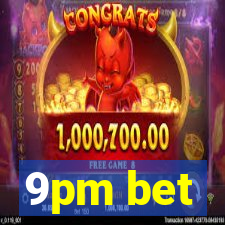 9pm bet
